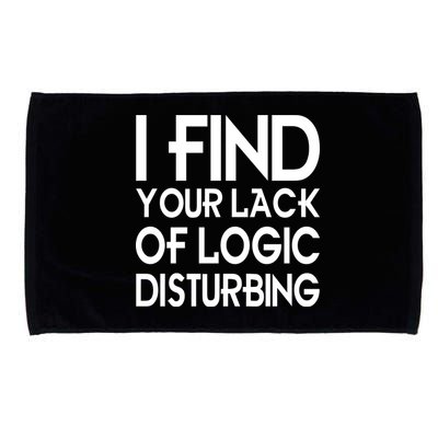 I Find Your Lack Of Logic Disturbing Microfiber Hand Towel