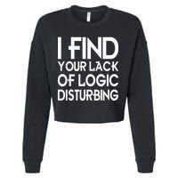I Find Your Lack Of Logic Disturbing Cropped Pullover Crew