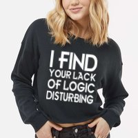 I Find Your Lack Of Logic Disturbing Cropped Pullover Crew