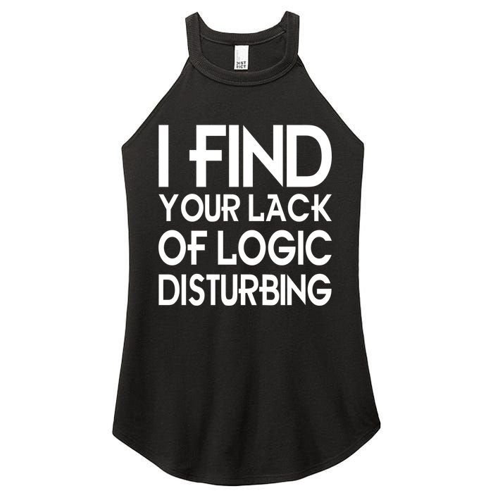 I Find Your Lack Of Logic Disturbing Women's Perfect Tri Rocker Tank