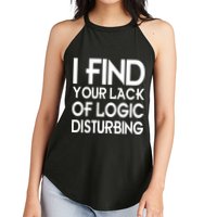 I Find Your Lack Of Logic Disturbing Women's Perfect Tri Rocker Tank