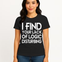 I Find Your Lack Of Logic Disturbing Womens T-Shirt