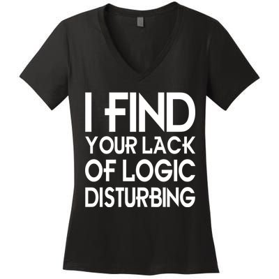 I Find Your Lack Of Logic Disturbing Women's V-Neck T-Shirt