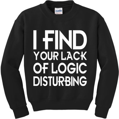 I Find Your Lack Of Logic Disturbing Kids Sweatshirt