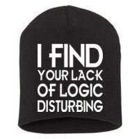 I Find Your Lack Of Logic Disturbing Short Acrylic Beanie