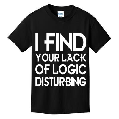I Find Your Lack Of Logic Disturbing Kids T-Shirt