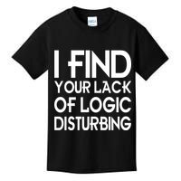 I Find Your Lack Of Logic Disturbing Kids T-Shirt