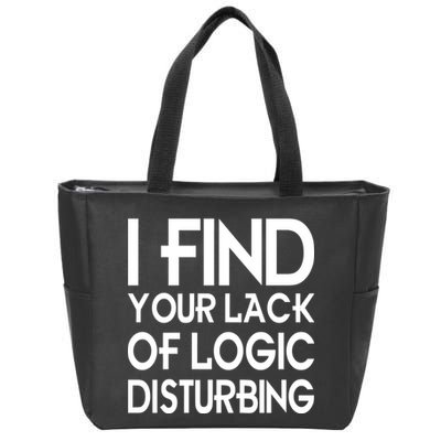 I Find Your Lack Of Logic Disturbing Zip Tote Bag