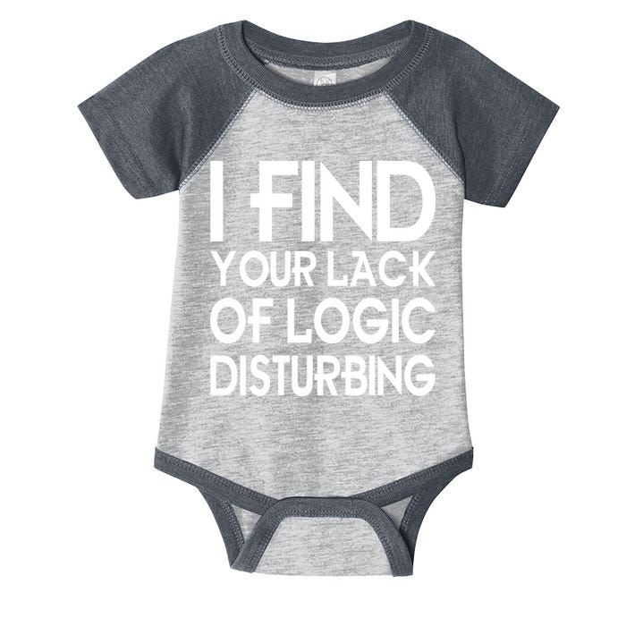 I Find Your Lack Of Logic Disturbing Infant Baby Jersey Bodysuit