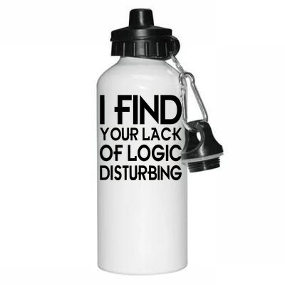 I Find Your Lack Of Logic Disturbing Aluminum Water Bottle