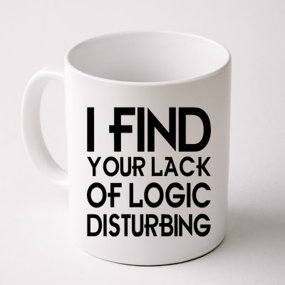 I Find Your Lack Of Logic Disturbing Coffee Mug