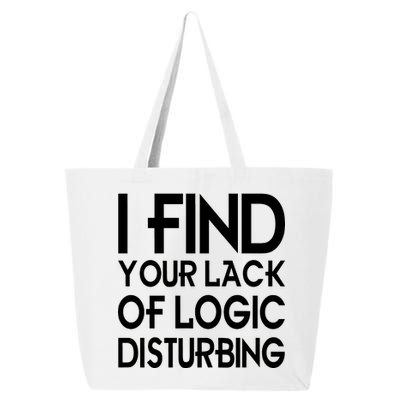 I Find Your Lack Of Logic Disturbing 25L Jumbo Tote