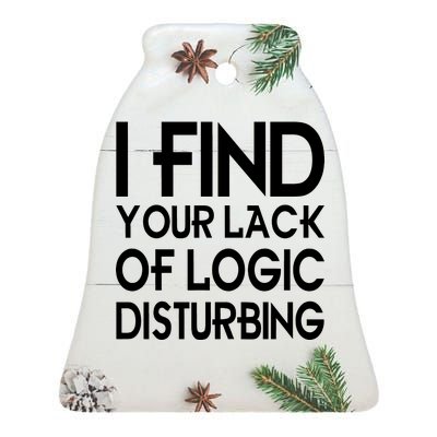 I Find Your Lack Of Logic Disturbing Ceramic Bell Ornament