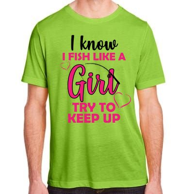 I Fish Like A Girl Try To Keep Up Adult ChromaSoft Performance T-Shirt