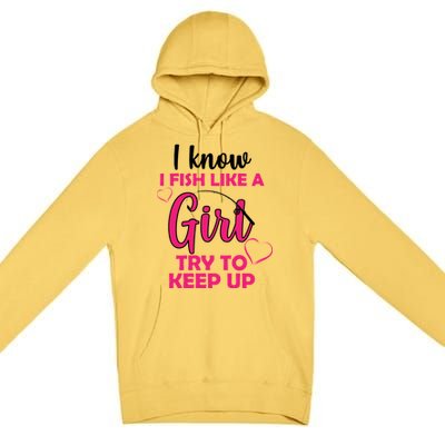 I Fish Like A Girl Try To Keep Up Premium Pullover Hoodie