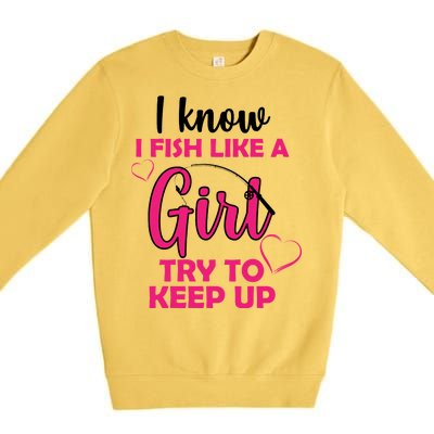 I Fish Like A Girl Try To Keep Up Premium Crewneck Sweatshirt