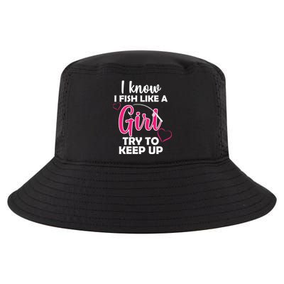 I Fish Like A Girl Try To Keep Up Cool Comfort Performance Bucket Hat