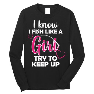 I Fish Like A Girl Try To Keep Up Long Sleeve Shirt