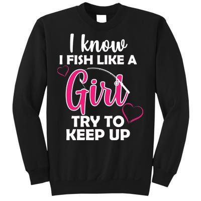 I Fish Like A Girl Try To Keep Up Sweatshirt