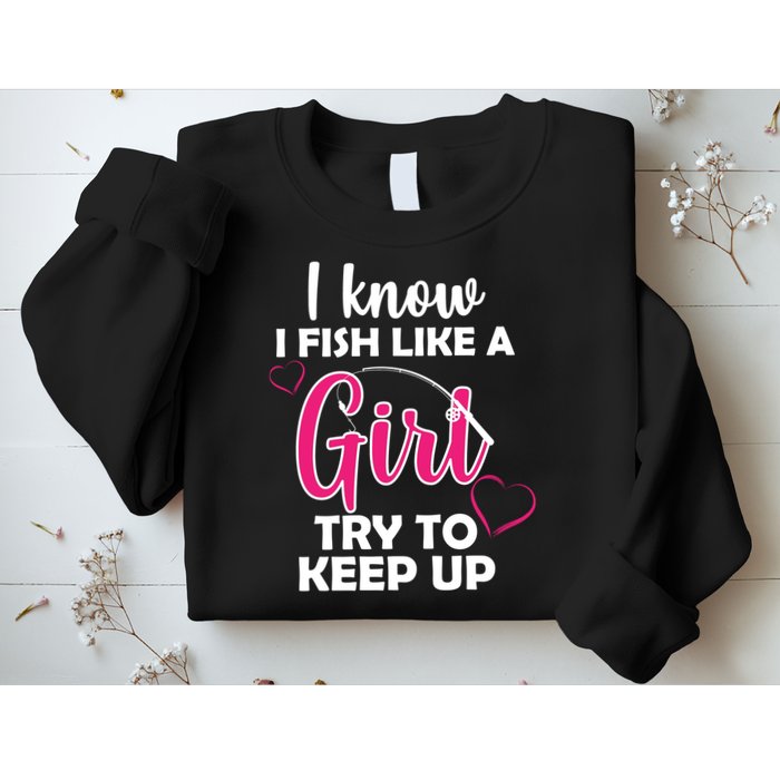 I Fish Like A Girl Try To Keep Up Sweatshirt