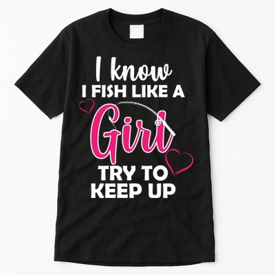 I Fish Like A Girl Try To Keep Up Tall T-Shirt