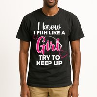 I Fish Like A Girl Try To Keep Up Tall T-Shirt