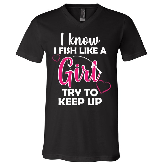 I Fish Like A Girl Try To Keep Up V-Neck T-Shirt