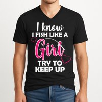 I Fish Like A Girl Try To Keep Up V-Neck T-Shirt