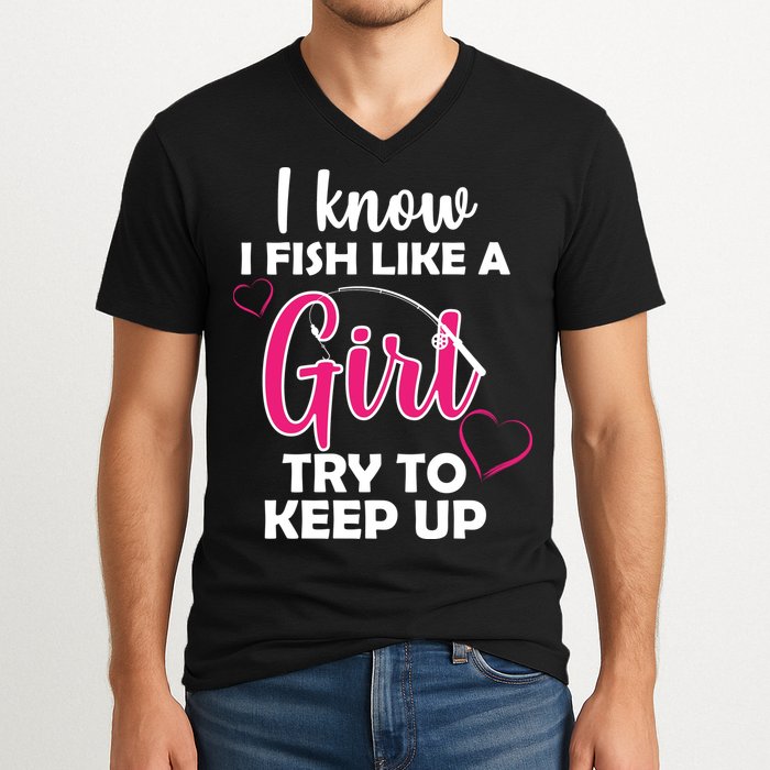 I Fish Like A Girl Try To Keep Up V-Neck T-Shirt