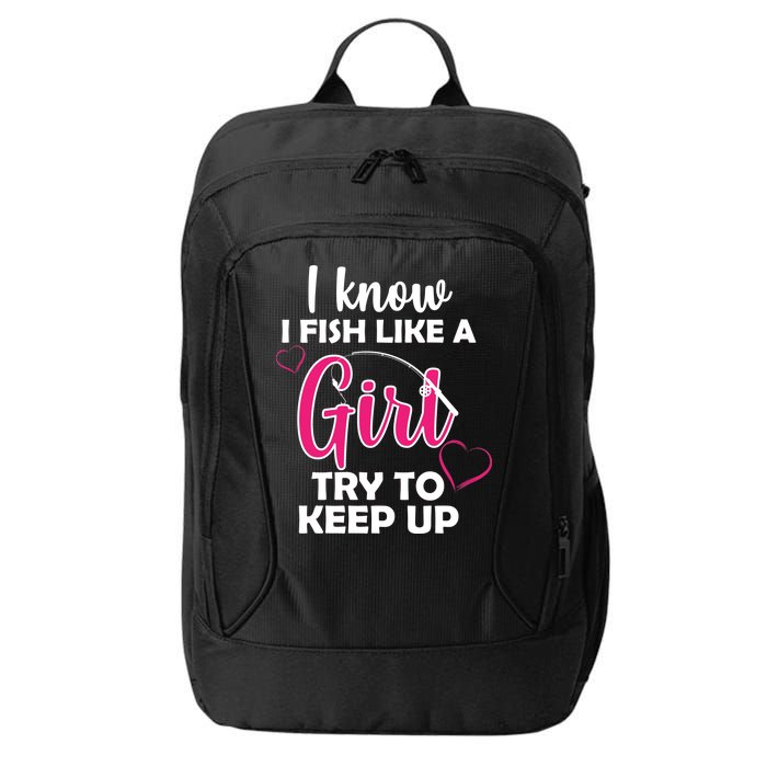 I Fish Like A Girl Try To Keep Up City Backpack