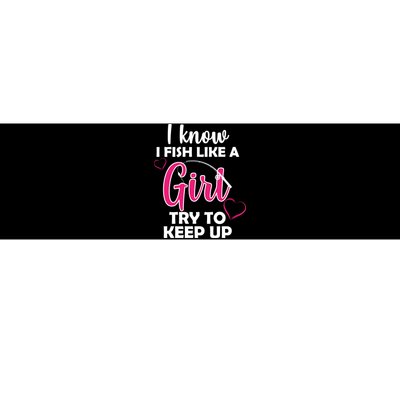 I Fish Like A Girl Try To Keep Up Bumper Sticker