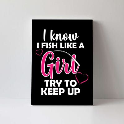 I Fish Like A Girl Try To Keep Up Canvas