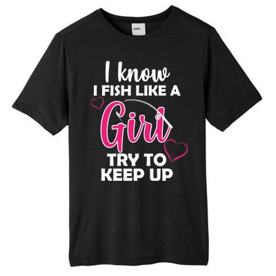 I Fish Like A Girl Try To Keep Up Tall Fusion ChromaSoft Performance T-Shirt