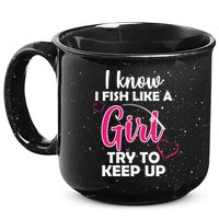 I Fish Like A Girl Try To Keep Up 15oz Campfire Ceramic Mug