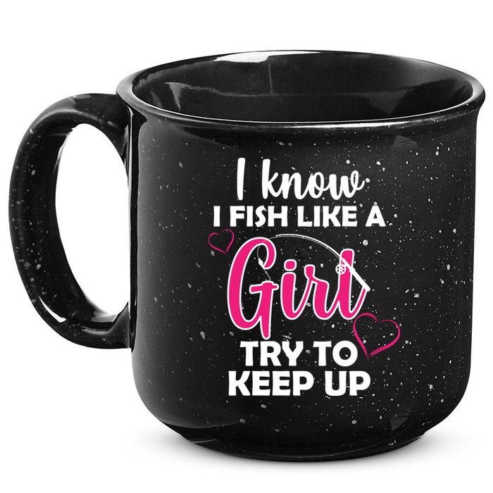 I Fish Like A Girl Try To Keep Up 15oz Campfire Ceramic Mug
