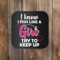 I Fish Like A Girl Try To Keep Up Coaster