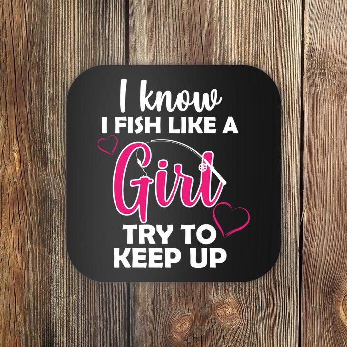 I Fish Like A Girl Try To Keep Up Coaster