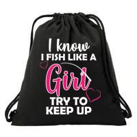 I Fish Like A Girl Try To Keep Up Drawstring Bag