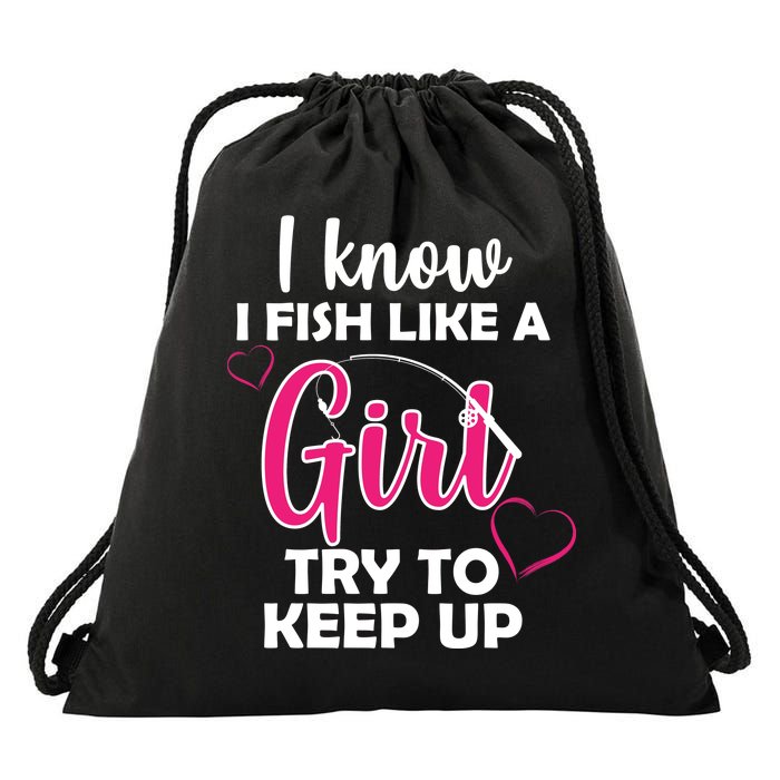 I Fish Like A Girl Try To Keep Up Drawstring Bag