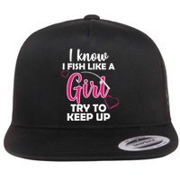 I Fish Like A Girl Try To Keep Up Flat Bill Trucker Hat