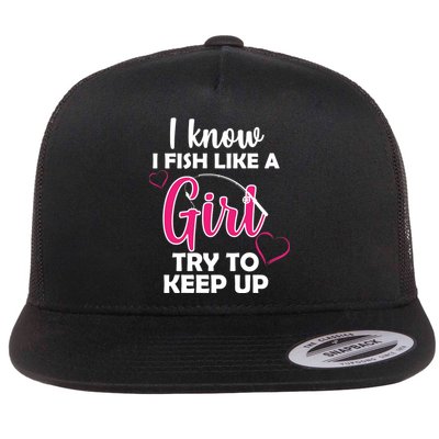 I Fish Like A Girl Try To Keep Up Flat Bill Trucker Hat