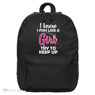 I Fish Like A Girl Try To Keep Up 16 in Basic Backpack
