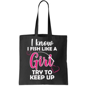 I Fish Like A Girl Try To Keep Up Tote Bag