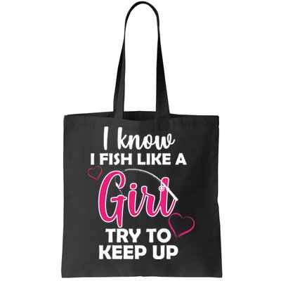 I Fish Like A Girl Try To Keep Up Tote Bag