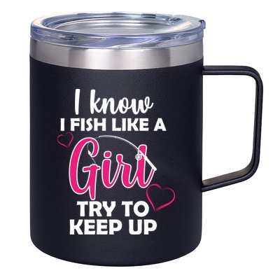 I Fish Like A Girl Try To Keep Up 12oz Stainless Steel Coffee Mug