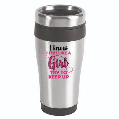 I Fish Like A Girl Try To Keep Up 16oz Travel Tumbler