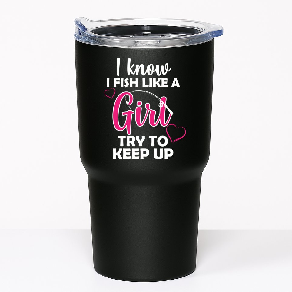 I Fish Like A Girl Try To Keep Up Tumbler