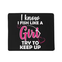 I Fish Like A Girl Try To Keep Up Mousepad