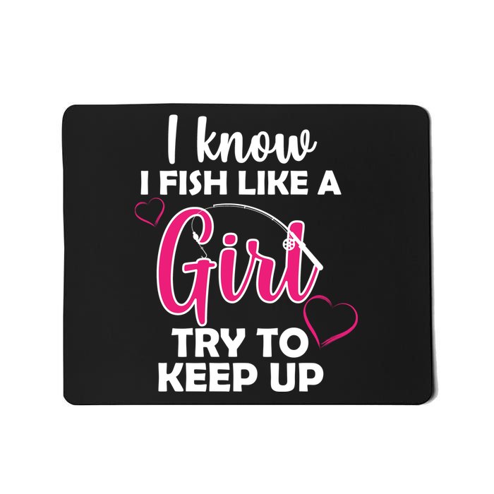 I Fish Like A Girl Try To Keep Up Mousepad