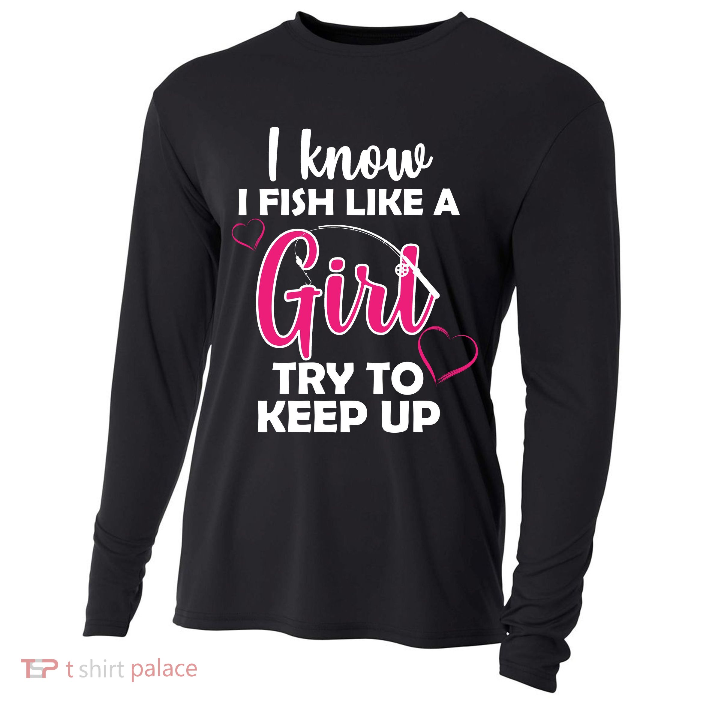 I Fish Like A Girl Try To Keep Up Cooling Performance Long Sleeve Crew